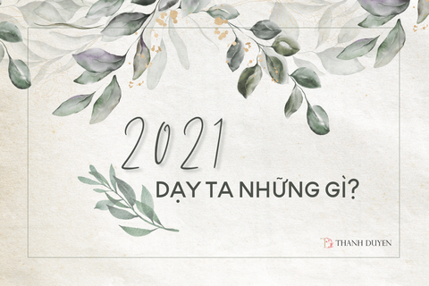 ĐI QUA 2021, VỚI BẠN, ĐIỀU GÌ LÀ QUAN TRỌNG?