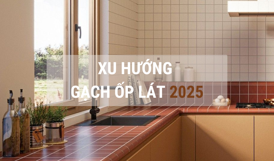 Xu hướng gạch ốp lát năm 2025