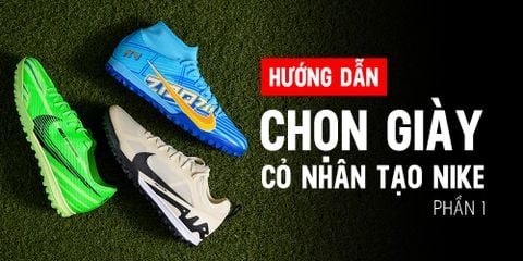 Hướng dẫn chọn giày đá bóng cỏ nhân tạo Nike chính hãng cho người mới chơi (Phần 1)