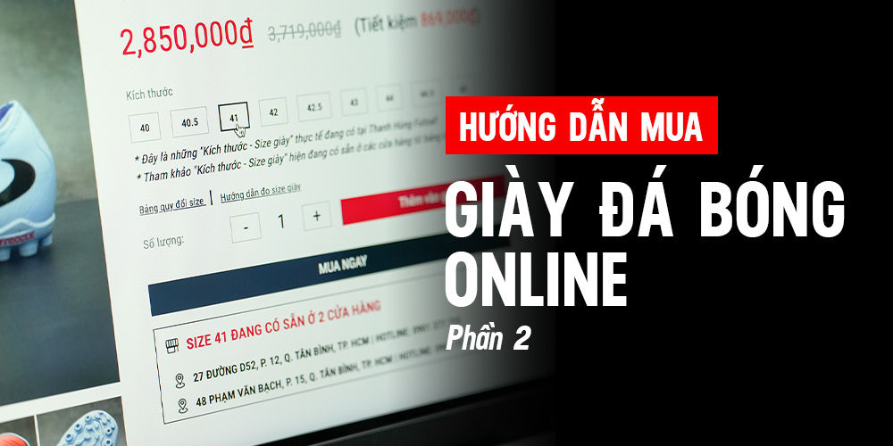 Tất tần tật những điều bạn cần biết khi lần đầu mua giày đá bóng online (Phần 2)