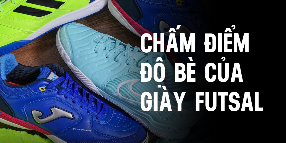 Độ bè của giày đá bóng sân Futsal chính hãng