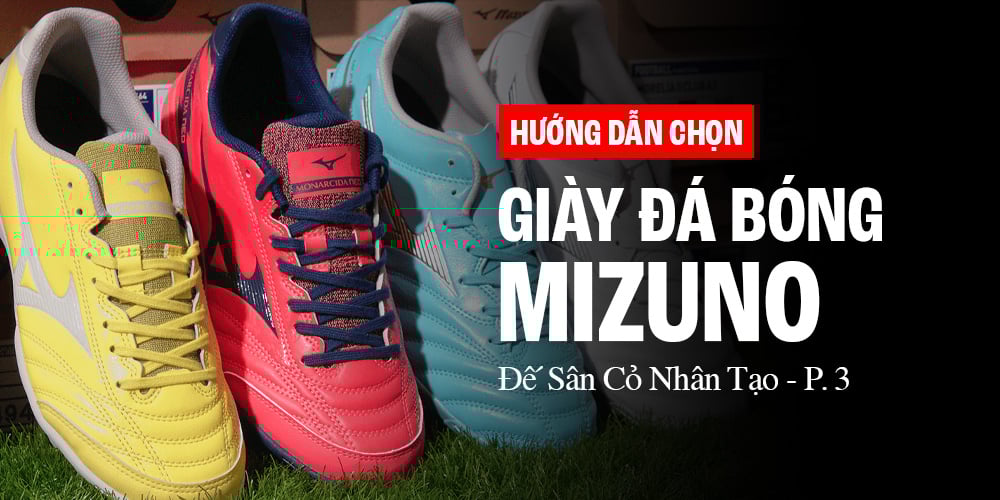 Hướng dẫn chọn giày đá bóng cỏ nhân tạo Mizuno chính hãng cho người mới chơi (Phần 3)