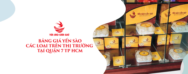 Bảng Giá Yến Sào Các Loại Trên Thị Trường Tại Quận 7 Tp HCM