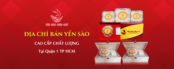 Địa Chỉ Bán Yến Sào Cao Cấp Chất Lượng Tại Quận 1 Tp HCM?