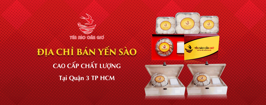 Địa Chỉ Bán Yến Sào Cao Cấp Chất Lượng Tại Quận 3 Tp HCM?