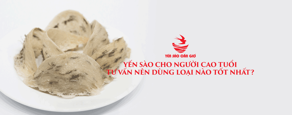 Yến Sào Cho Người Cao Tuổi - Tư Vấn Nên Dùng Loại Nào Tốt Nhất?