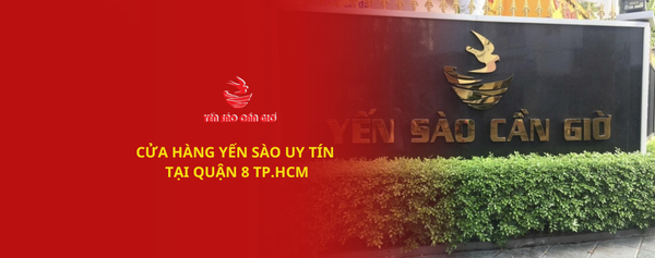 CỬA HÀNG YẾN SÀO CẦN GIỜ UY TÍN QUẬN 8 - VẬN CHUYỂN NHANH MỌI KHU VỰC