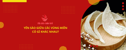 Yến Sào giữa các vùng miền có gì khác nhau?