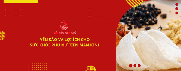 Yến Sào Và Lợi Ích Cho Sức Khỏe Phụ Nữ Tiền Mãn Kinh