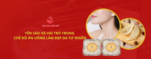 Yến Sào Và Vai Trò Trong Chế Độ Ăn Uống Làm Đẹp Da Tự Nhiên