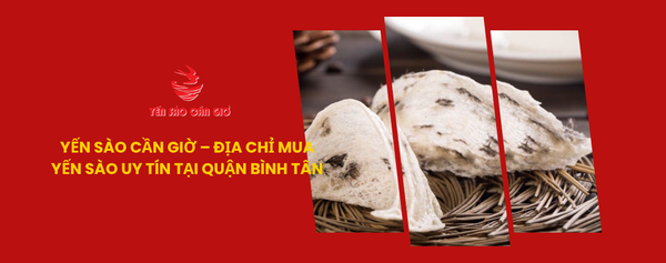 Yến Sào Cần Giờ – Địa Chỉ Mua Yến Sào Uy Tín Tại Quận Bình Tân