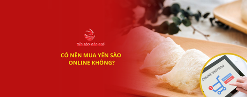 Có Nên Mua Yến Sào Online Không?