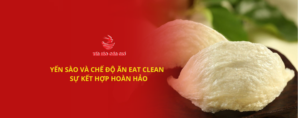 Yến sào và chế độ ăn Eat Clean – Sự kết hợp hoàn hảo