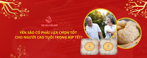 Yến Sào Có Phải Lựa Chọn Tốt Cho Người Cao Tuổi Trong Dịp Tết?