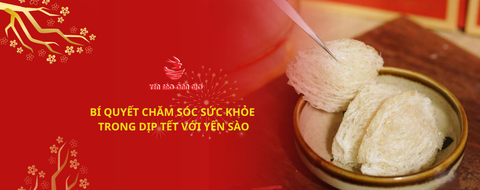 Bí Quyết Chăm Sóc Sức Khỏe Trong Dịp Tết Với Yến Sào
