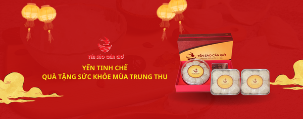 YẾN TINH CHẾ - QUÀ TẶNG SỨC KHỎE TẾT TRUNG THU