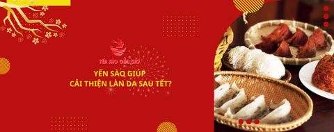 Yến Sào Có Giúp Cải Thiện Làn Da Sau Kỳ Tết?