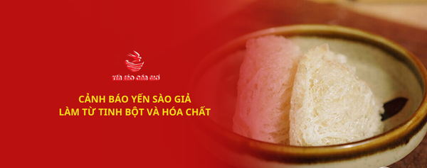 Cảnh báo Yến sào giả làm từ tinh bột và hóa chất