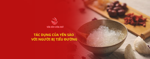 Tác dụng của yến sào với người bệnh tiểu đường