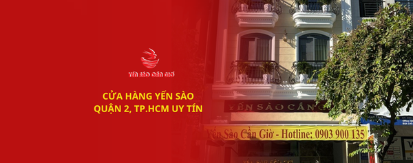 CỬA HÀNG YẾN SÀO UY TÍN QUẬN 2 - YẾN SÀO CẦN GIỜ