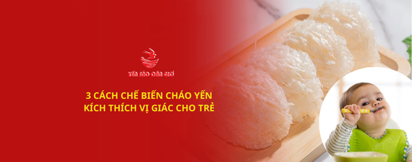 3 Cách nấu cháo yến thơm ngon, kích thích vị giác của trẻ