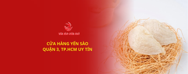 CỬA HÀNG YẾN SÀO UY TÍN QUẬN 3 - YẾN SÀO CẦN GIỜ
