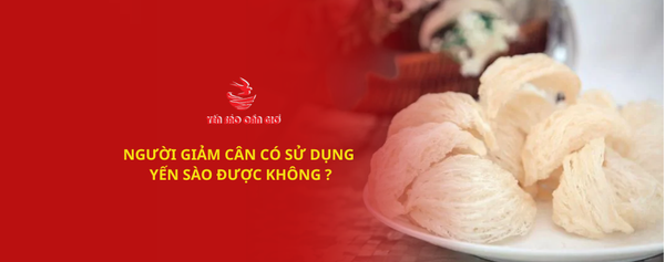 NGƯỜI GIẢM CÂN CÓ SỬ DỤNG YẾN SÀO ĐƯỢC KHÔNG?