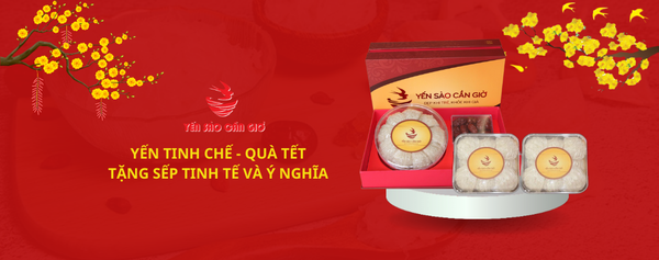 YẾN TINH CHẾ - QUÀ TẾT TẶNG SẾP TINH TẾ VÀ Ý NGHĨA