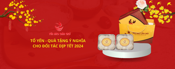 TỔ YẾN - QUÀ TẶNG Ý NGHĨA CHO ĐỐI TÁC DỊP TẾT 2024