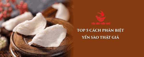Top 5 Cách Phân Biệt Yến Sào Thật Giả Chính Xác Nhất 2021