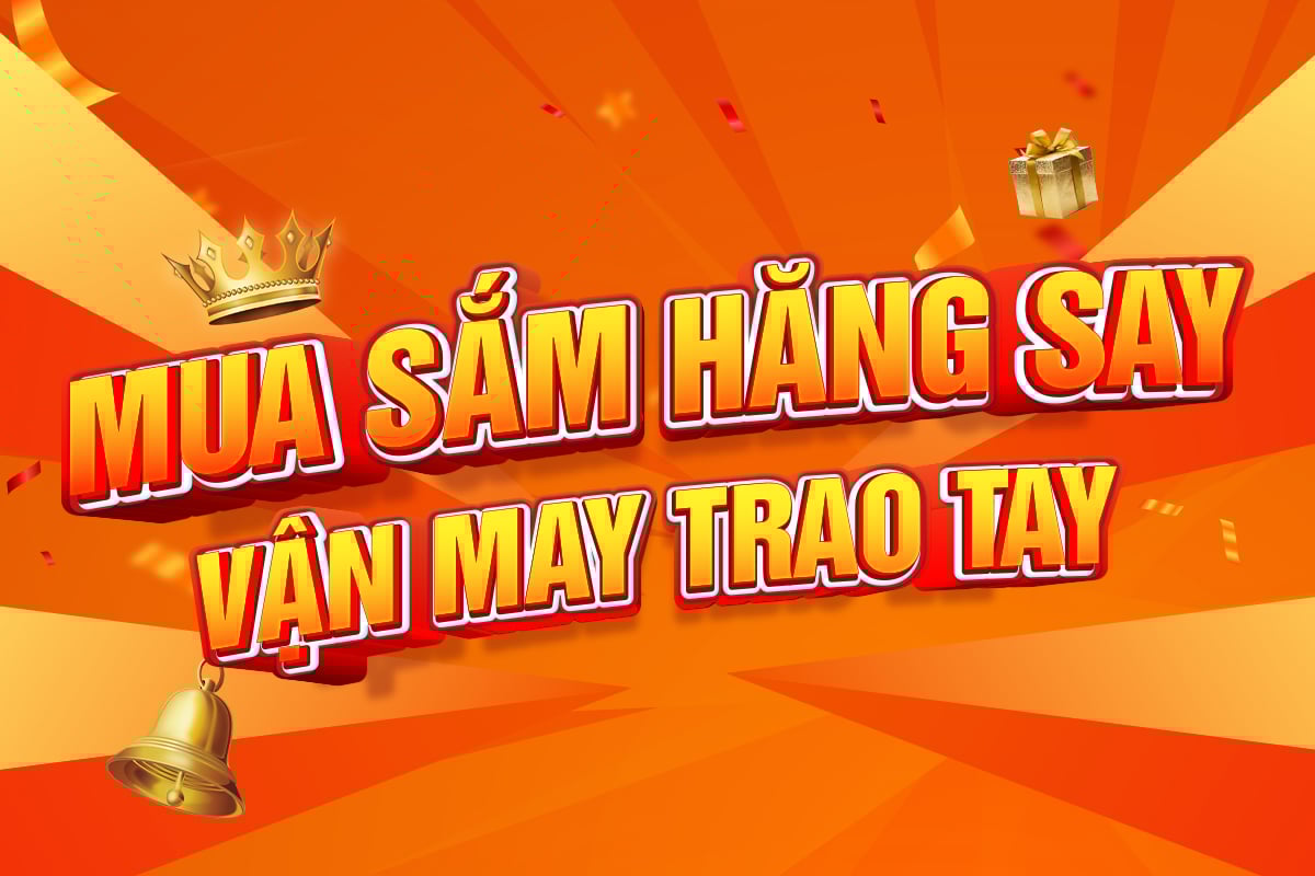 MUA SẮM HĂNG SAY – VẬN MAY TRAO TAY