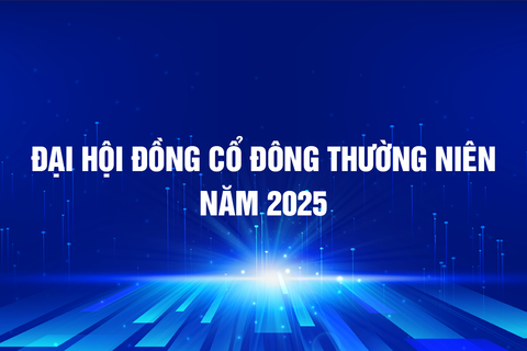ĐẠI HỘI ĐỒNG CỔ ĐÔNG THƯỜNG NIÊN NĂM 2025