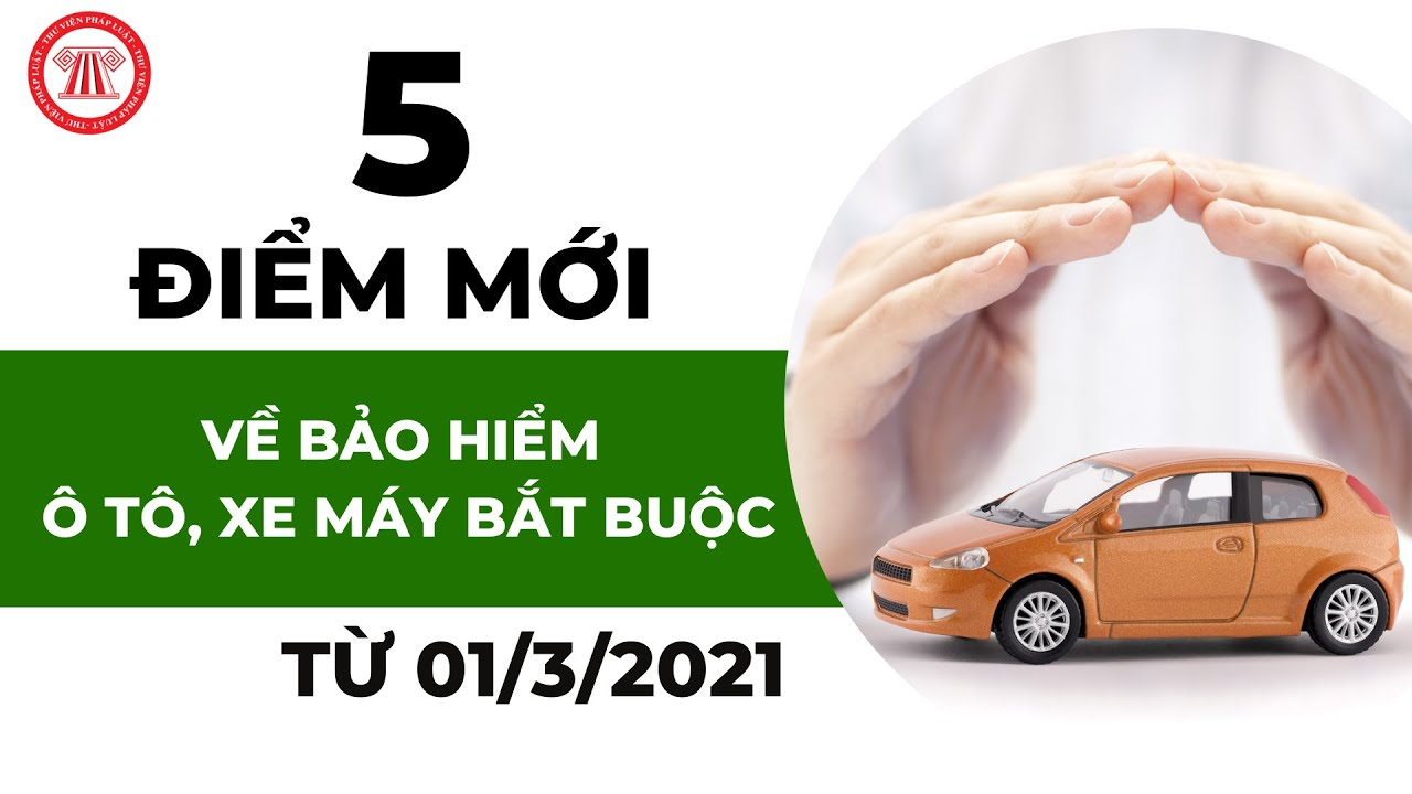 05 điểm mới về Bảo hiểm ô tô, xe máy bắt buộc từ 01/3/2021