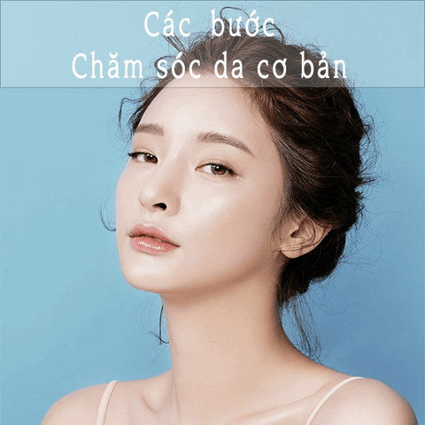 Các bước chăm sóc da cơ bản cho người mới bắt đầu