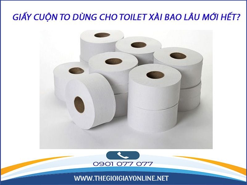 Giấy Cuộn To Dung Cho Toilet Xai Bao Lau Mới Hết Thegioigiayonline