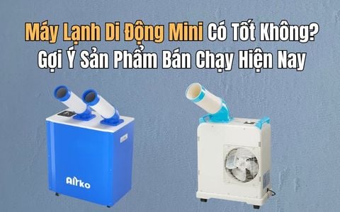 Máy Lạnh Di Động Mini Có Tốt Không? Gợi Ý Sản Phẩm Bán Chạy Hiện Nay