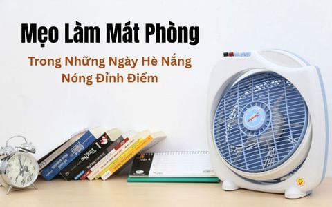 Mẹo Làm Mát Phòng Trong Những Ngày Hè Nắng Nóng Đỉnh Điểm