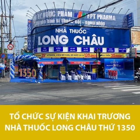 SỰ KIỆN KHAI TRƯƠNG HIỆU THUỐC THỨ 1350 CỦA CHUỖI NHÀ THUỐC LONG CHÂU