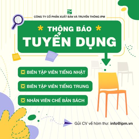 [TUYỂN DỤNG] IPM THÔNG BÁO TUYỂN DỤNG VỊ TRÍ BIÊN TẬP VIÊN VÀ NHÂN VIÊN CHẾ BẢN