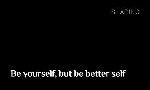 Be yourself, but be better self
