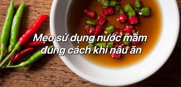 Mẹo sử dụng nước mắm đúng cách khi nấu ăn