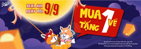 Deal xịn ngày đôi 09/09 - Mua 1 Vé Tặng 1 Vé