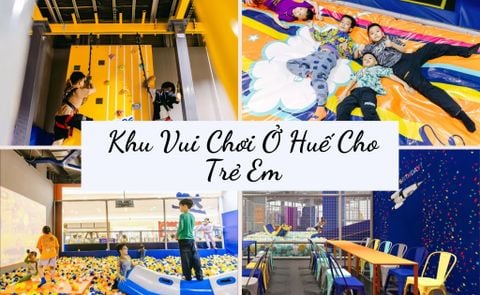 TOP 20+ Khu Vui Chơi Ở Huế Cho Trẻ Em Thú Vị Dịp Quốc Tế Thiếu Nhi 1-6