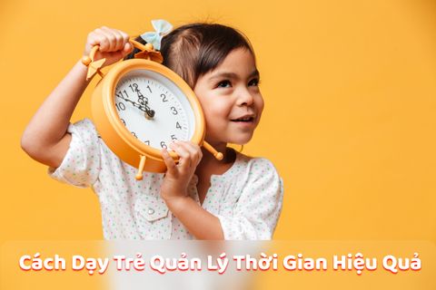 7 Cách Dạy Trẻ Quản Lý Thời Gian, Rèn Tính Kỷ Luật Hiệu Quả