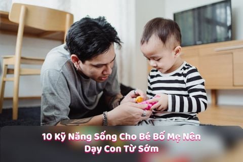 10 Kỹ Năng Sống Cho Bé Bố Mẹ Nên Dạy Con Từ Sớm