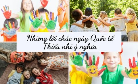 50 Lời Chúc Ngày Quốc Tế Thiếu Nhi 1-6 Dành Tặng Thiên Thần Nhỏ