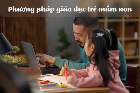 Các Phương Pháp Giáo Dục Trẻ Em Mầm Non Phù Hợp Cha Mẹ Việt