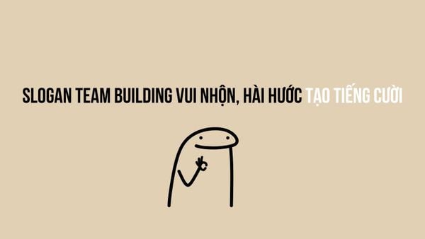Slogan team building hài hước, ngắn gọn
