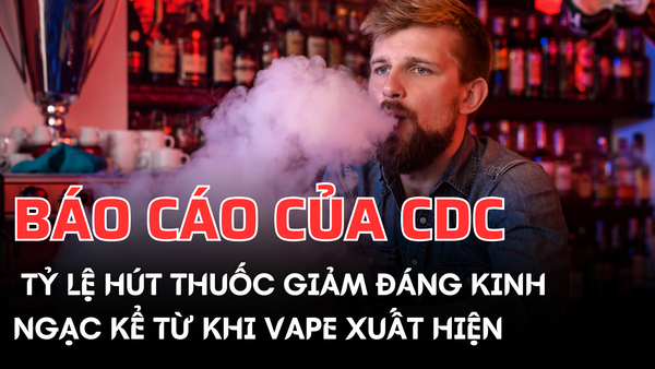 Báo cáo của CDC cho thấy tỷ lệ hút thuốc giảm đáng kinh ngạc kể từ khi Vape xuất hiện