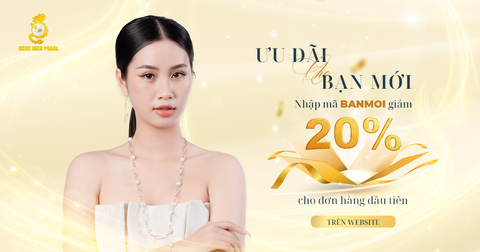 ƯU ĐÃI 20% CHO BẠN MỚI - Ưu đãi có hạn kết bạn cùng Ngoc Hien Pearl nha